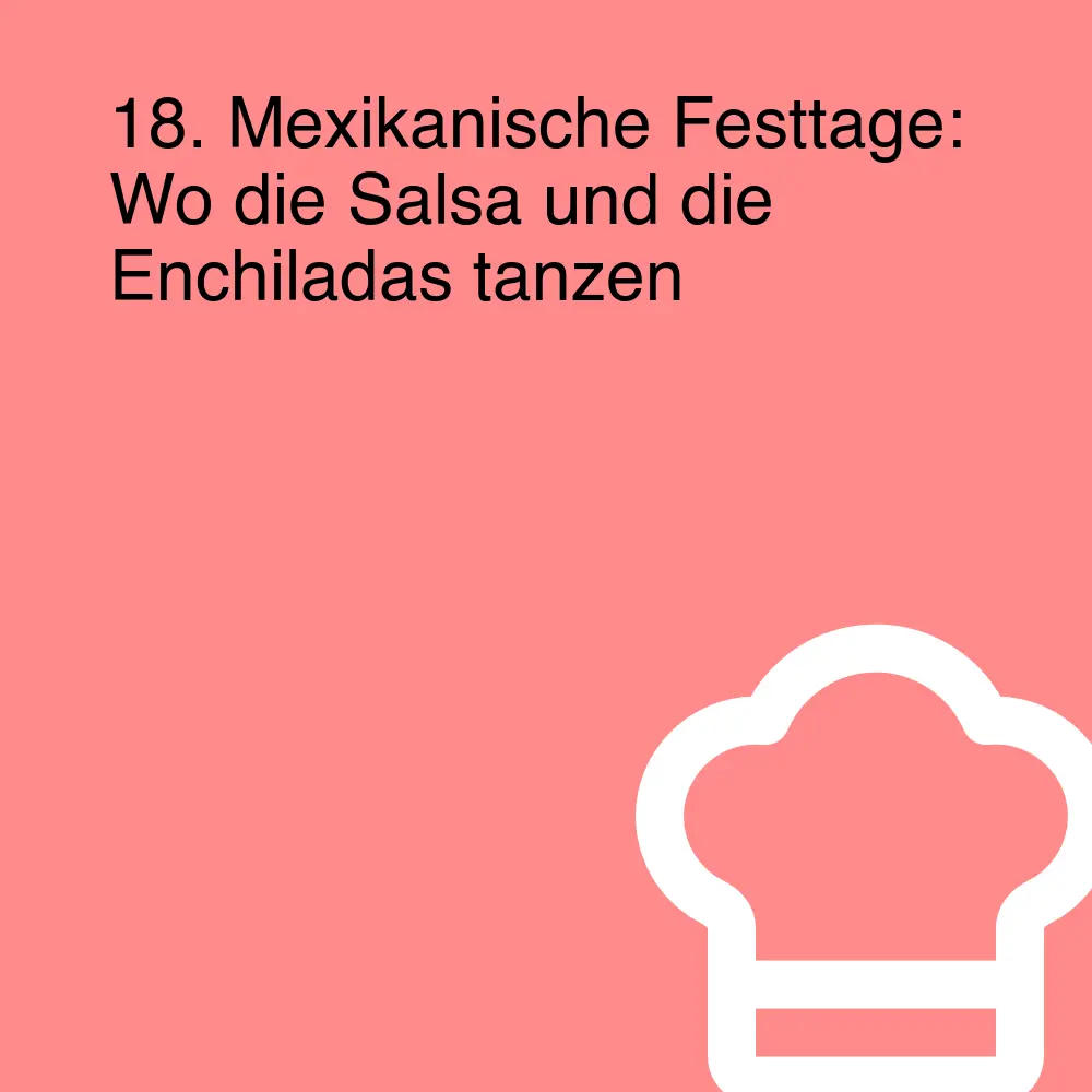 18. Mexikanische Festtage: Wo die Salsa und die Enchiladas tanzen 18. Mexikanische Festtage: Wo die Salsa und die Enchiladas tanzen