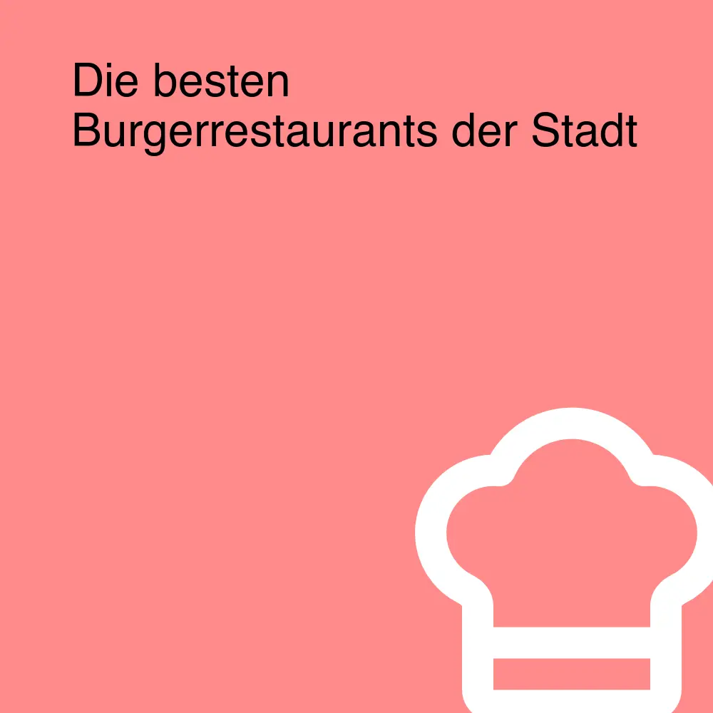 Die besten Burgerrestaurants der Stadt Die besten Burgerrestaurants der Stadt