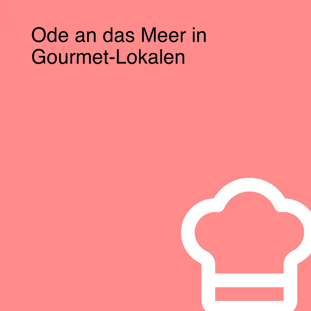 Ode an das Meer in Gourmet-Lokalen Ode an das Meer in Gourmet-Lokalen