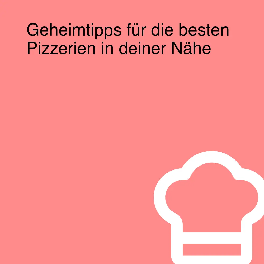 Geheimtipps für die besten Pizzerien in deiner Nähe Geheimtipps für die besten Pizzerien in deiner Nähe