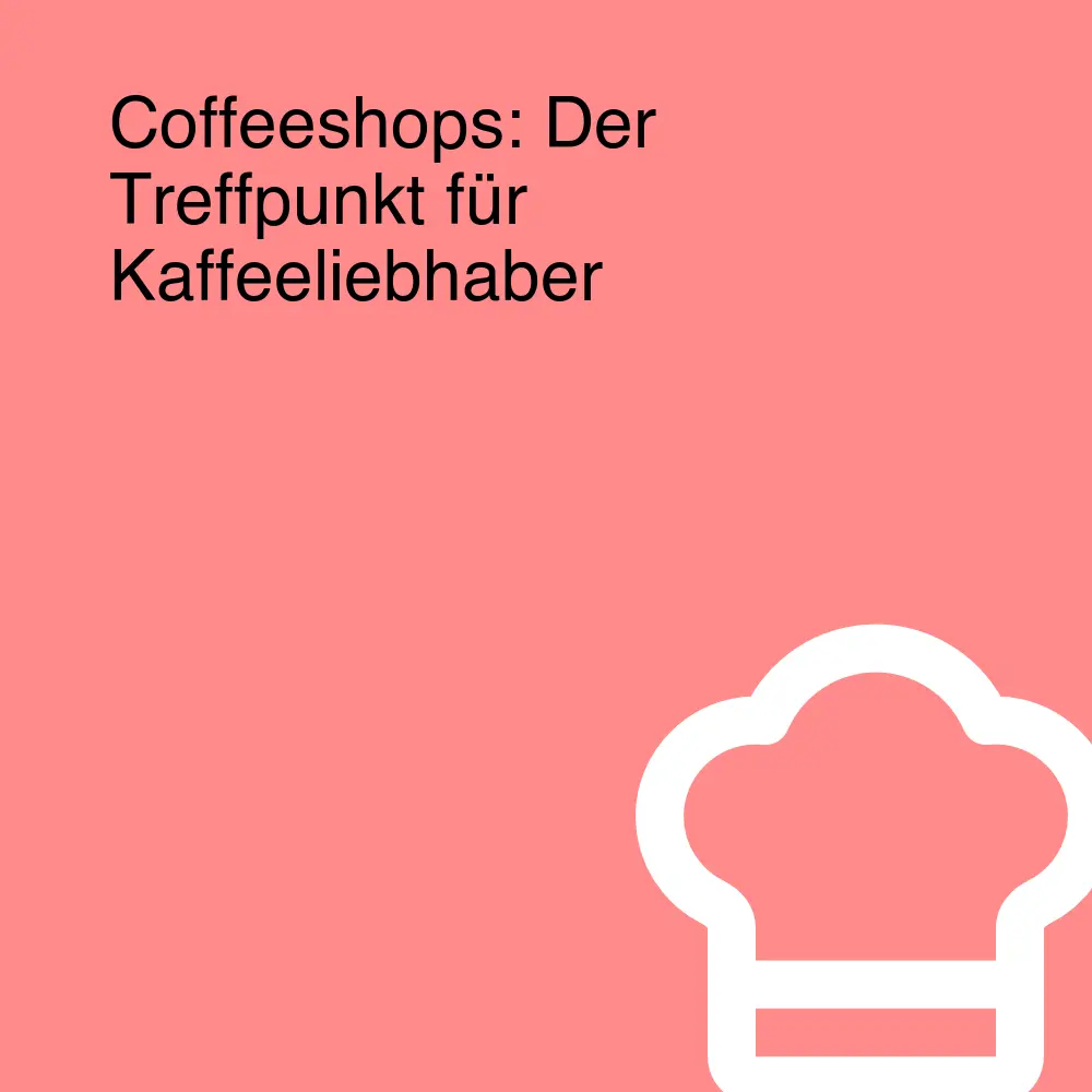 Coffeeshops: Der Treffpunkt für Kaffeeliebhaber Coffeeshops: Der Treffpunkt für Kaffeeliebhaber