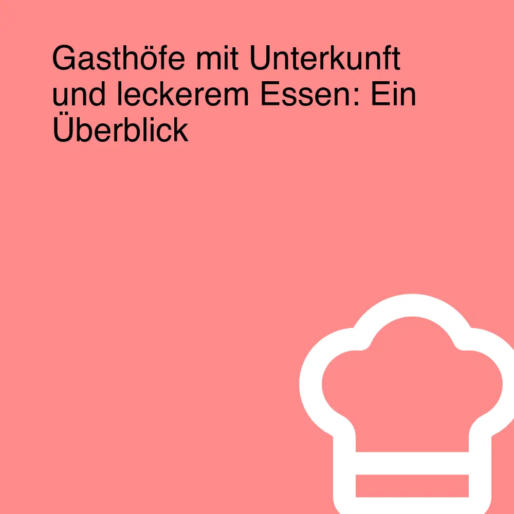 Gasthöfe mit Unterkunft und leckerem Essen: Ein Überblick Gasthöfe mit Unterkunft und leckerem Essen: Ein Überblick