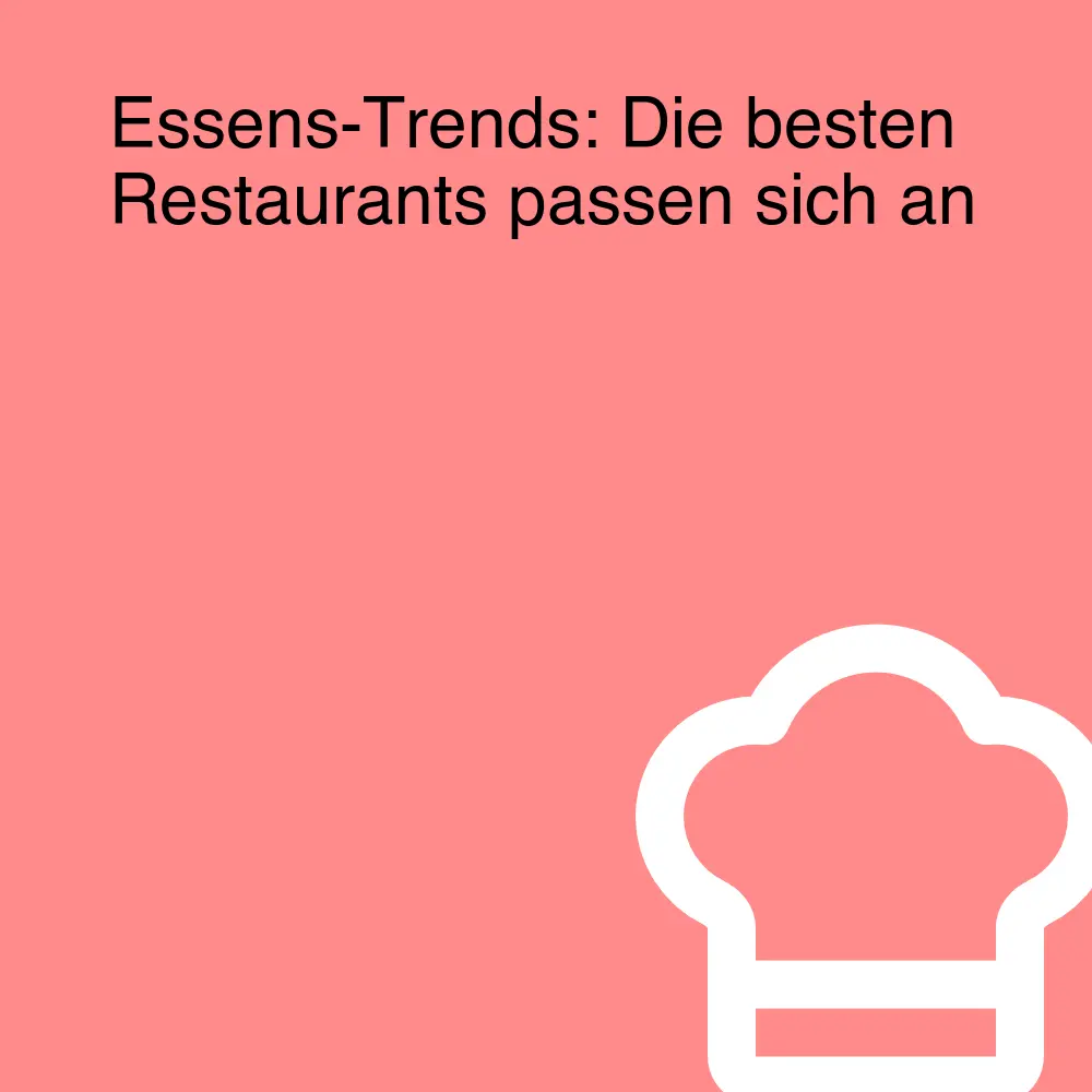 Essens-Trends: Die besten Restaurants passen sich an Essens-Trends: Die besten Restaurants passen sich an