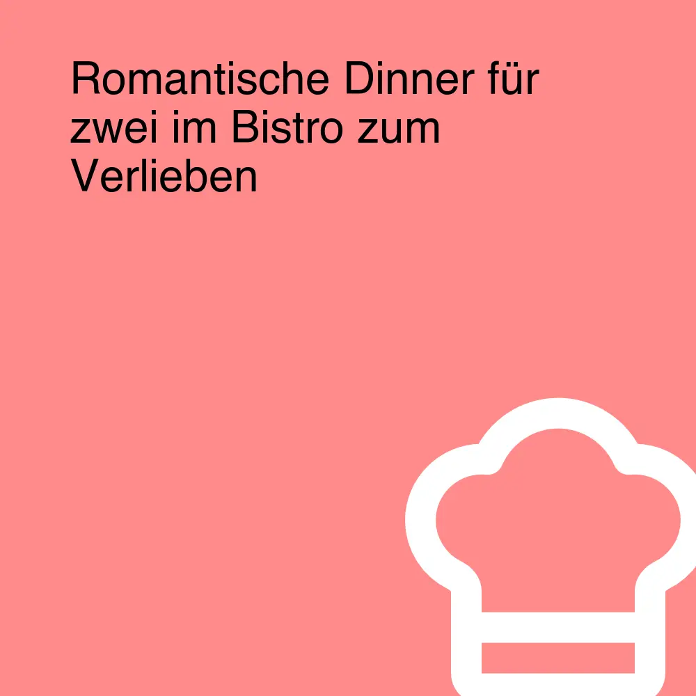 Romantische Dinner für zwei im Bistro zum Verlieben Romantische Dinner für zwei im Bistro zum Verlieben