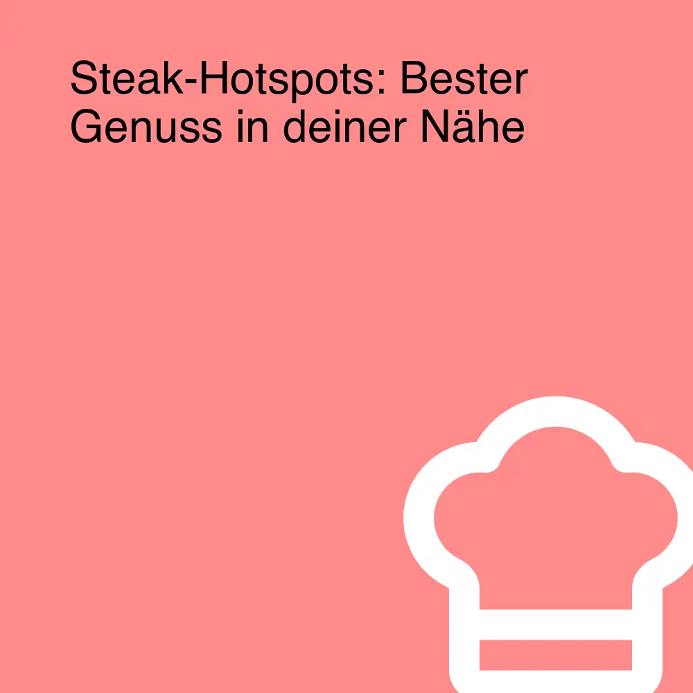 Steak-Hotspots: Bester Genuss in deiner Nähe Steak-Hotspots: Bester Genuss in deiner Nähe