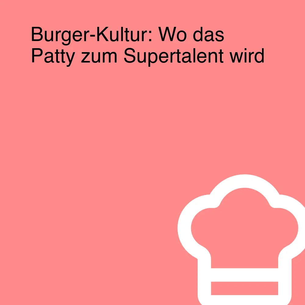 Burger-Kultur: Wo das Patty zum Supertalent wird Burger-Kultur: Wo das Patty zum Supertalent wird