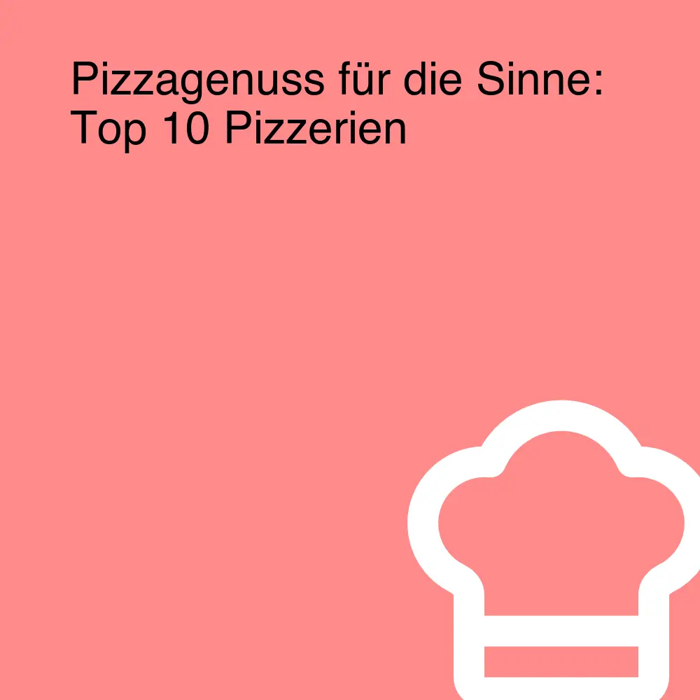 Pizzagenuss für die Sinne: Top 10 Pizzerien
