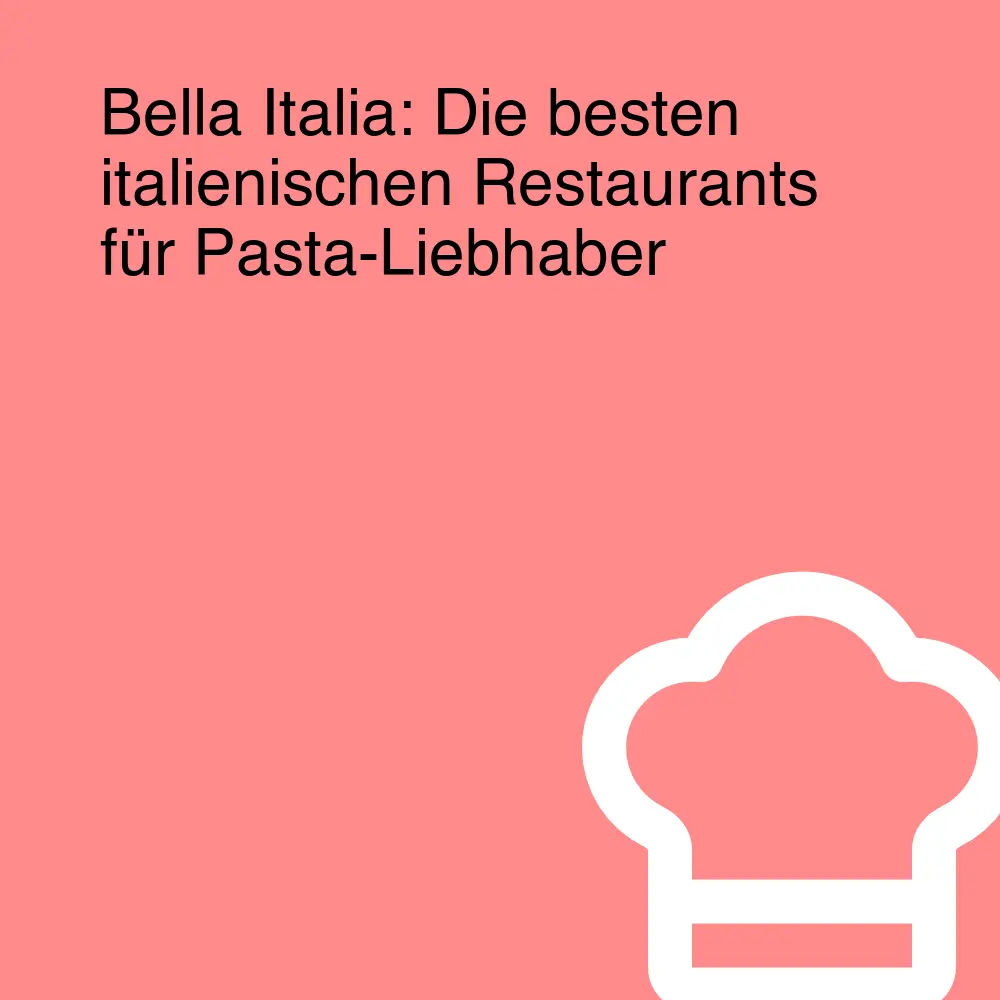 Bella Italia: Die besten italienischen Restaurants für Pasta-Liebhaber Bella Italia: Die besten italienischen Restaurants für Pasta-Liebhaber