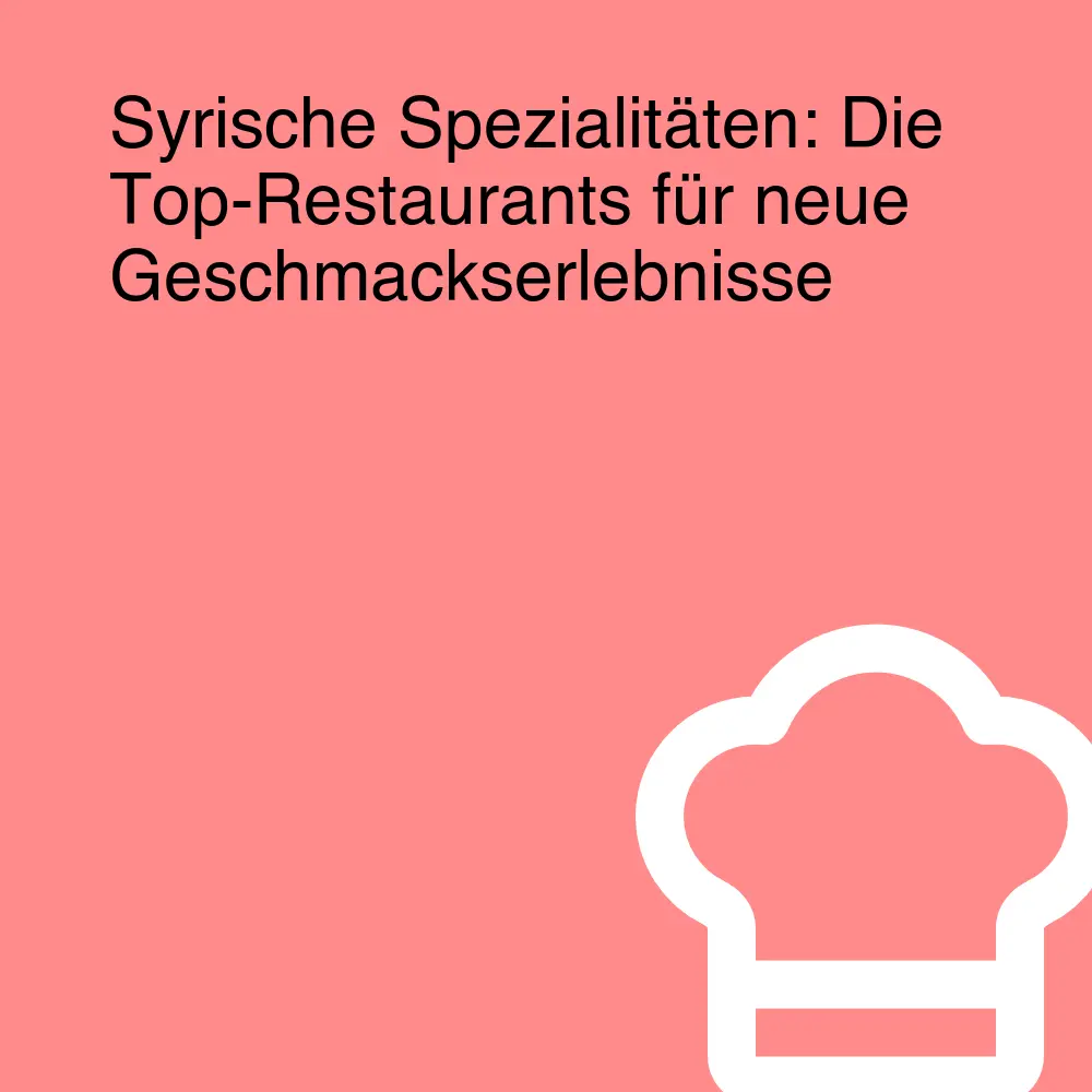 Syrische Spezialitäten: Die Top-Restaurants für neue Geschmackserlebnisse Syrische Spezialitäten: Die Top-Restaurants für neue Geschmackserlebnisse