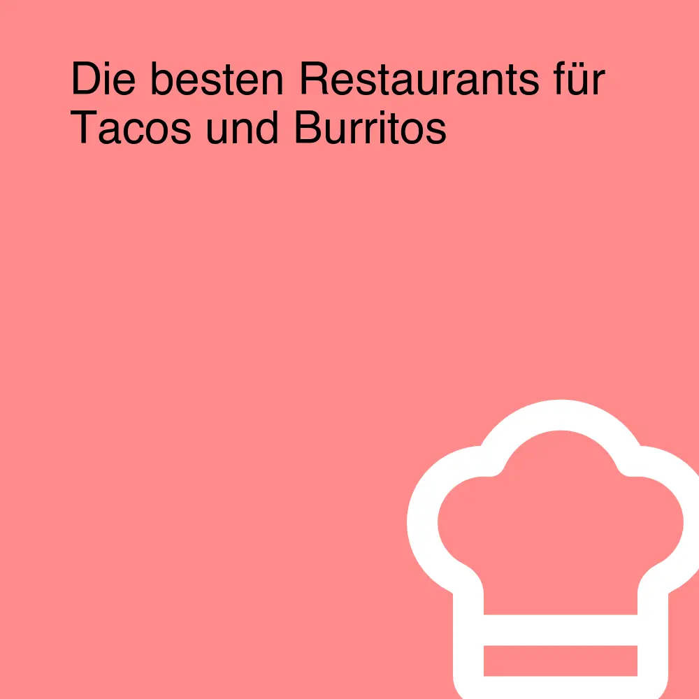 Die besten Restaurants für Tacos und Burritos Die besten Restaurants für Tacos und Burritos