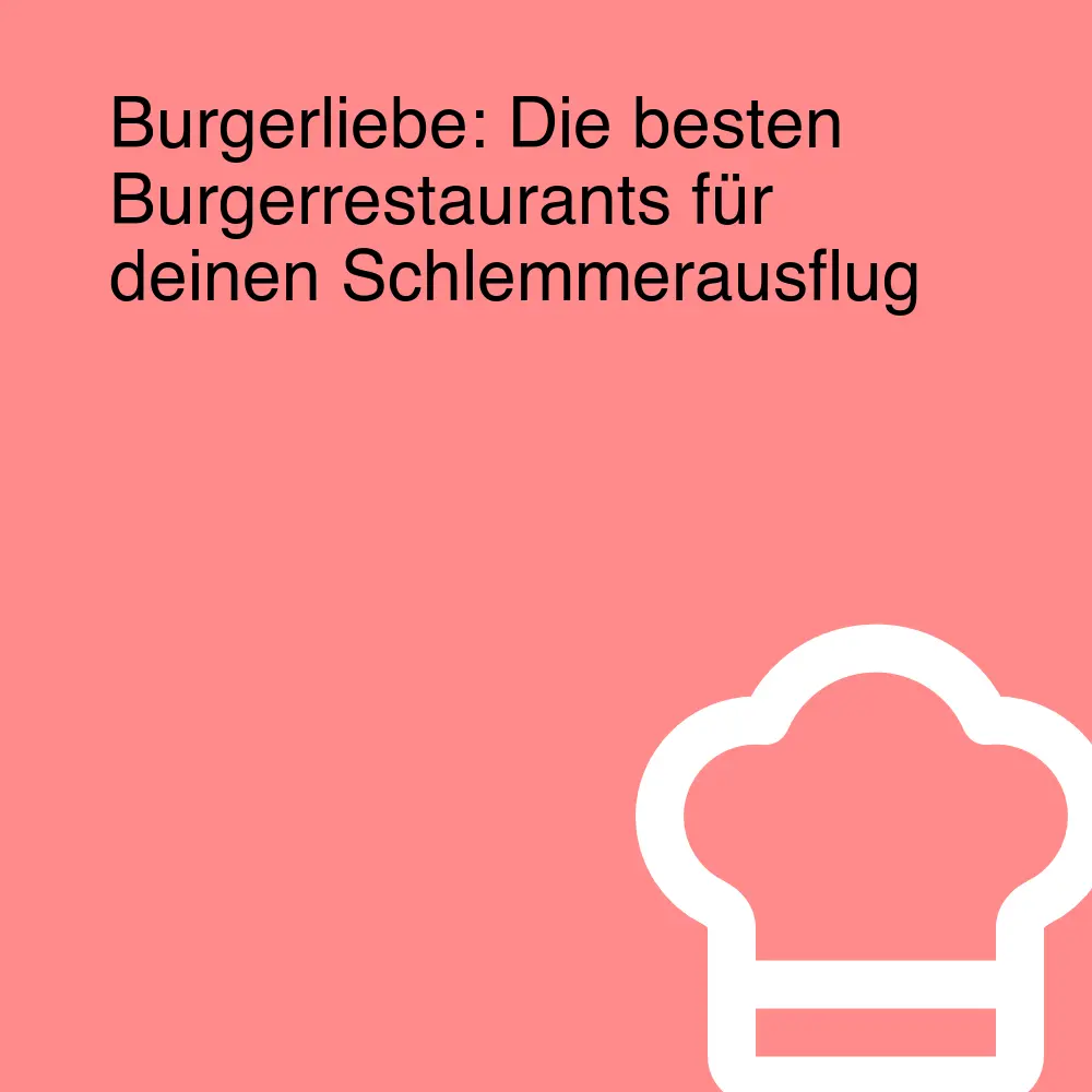 Burgerliebe: Die besten Burgerrestaurants für deinen Schlemmerausflug Burgerliebe: Die besten Burgerrestaurants für deinen Schlemmerausflug