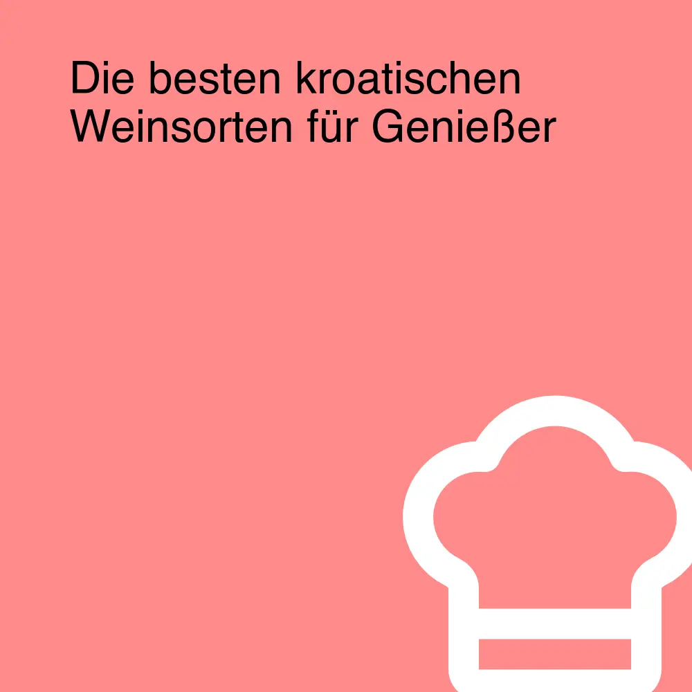 Die besten kroatischen Weinsorten für Genießer Die besten kroatischen Weinsorten für Genießer