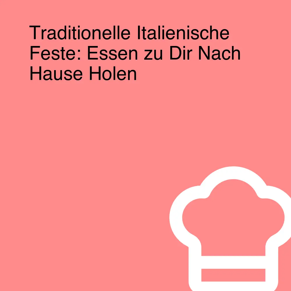 Traditionelle Italienische Feste: Essen zu Dir Nach Hause Holen Traditionelle Italienische Feste: Essen zu Dir Nach Hause Holen