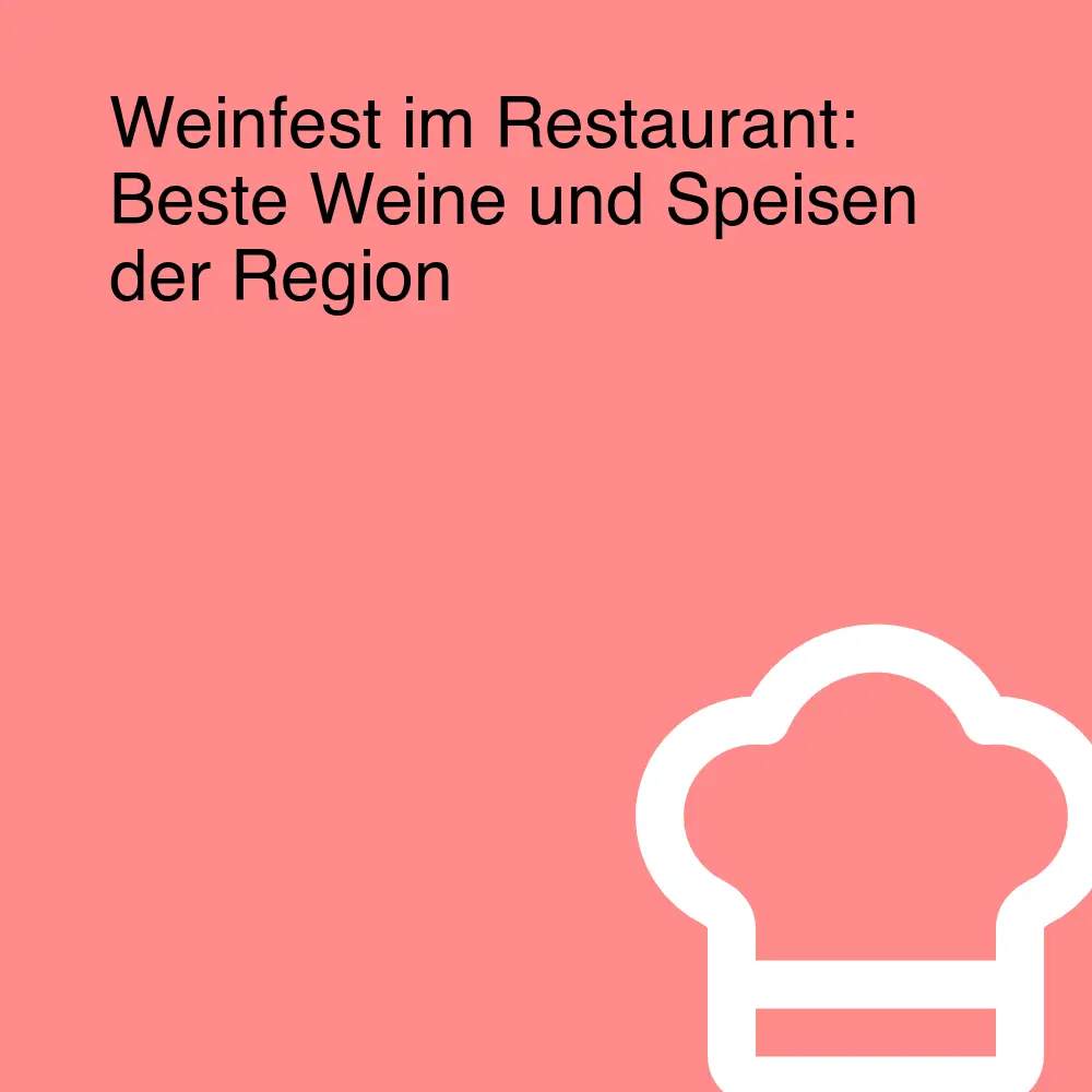 Weinfest im Restaurant: Beste Weine und Speisen der Region Weinfest im Restaurant: Beste Weine und Speisen der Region