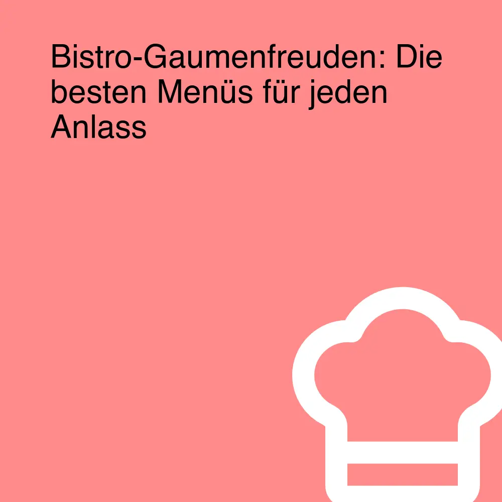 Bistro-Gaumenfreuden: Die besten Menüs für jeden Anlass