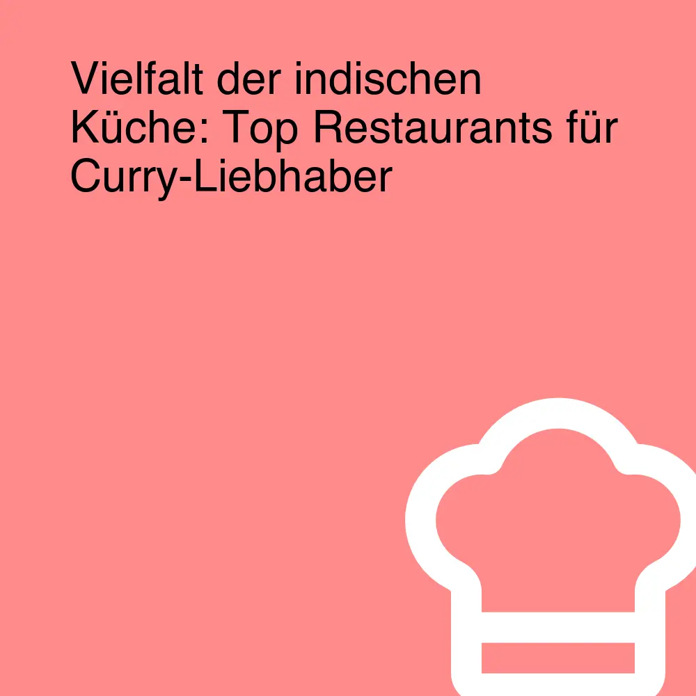 Vielfalt der indischen Küche: Top Restaurants für Curry-Liebhaber