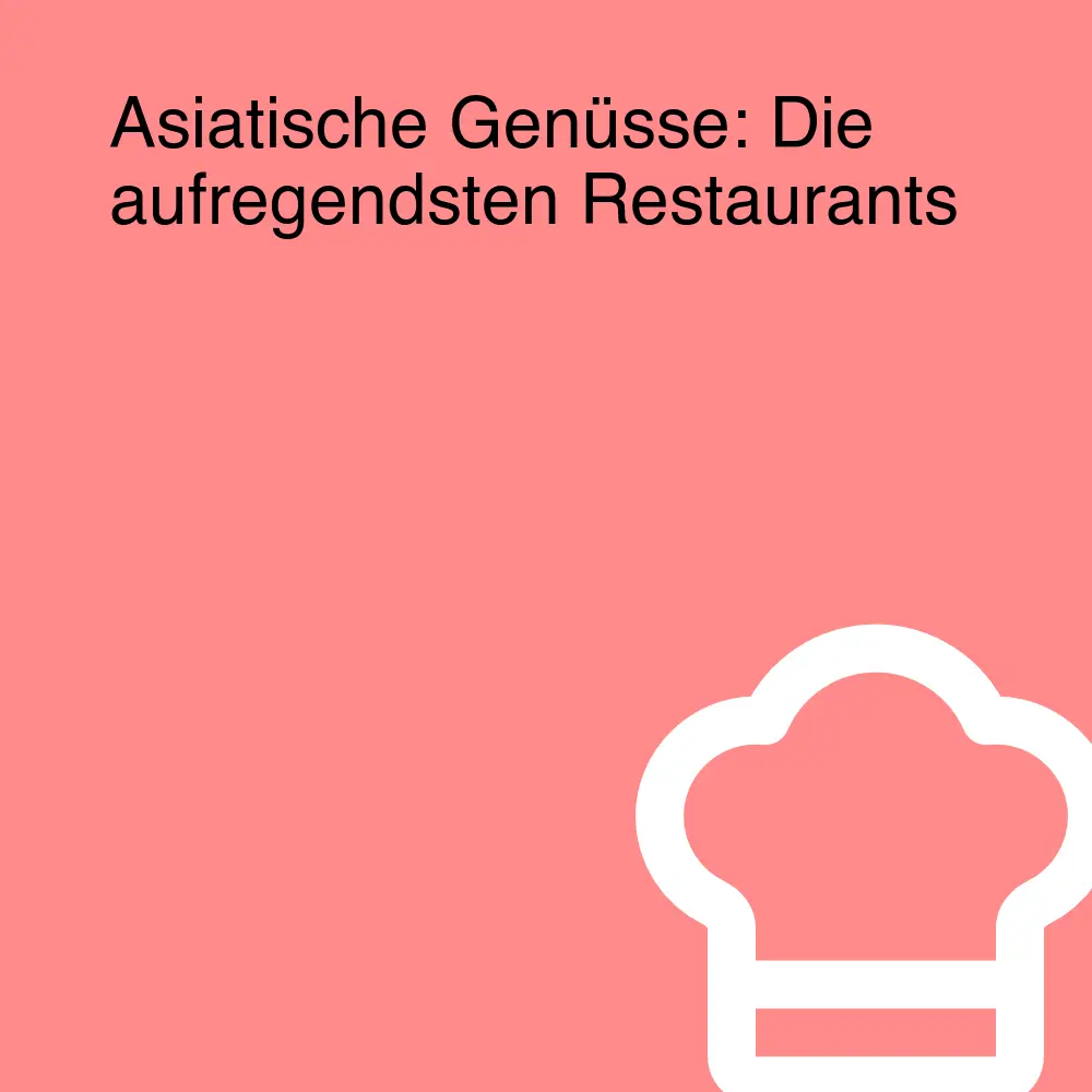 Asiatische Genüsse: Die aufregendsten Restaurants
