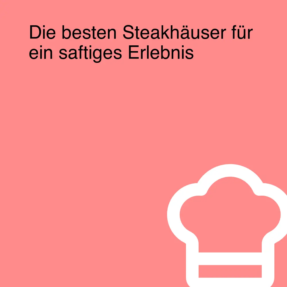 Die besten Steakhäuser für ein saftiges Erlebnis Die besten Steakhäuser für ein saftiges Erlebnis