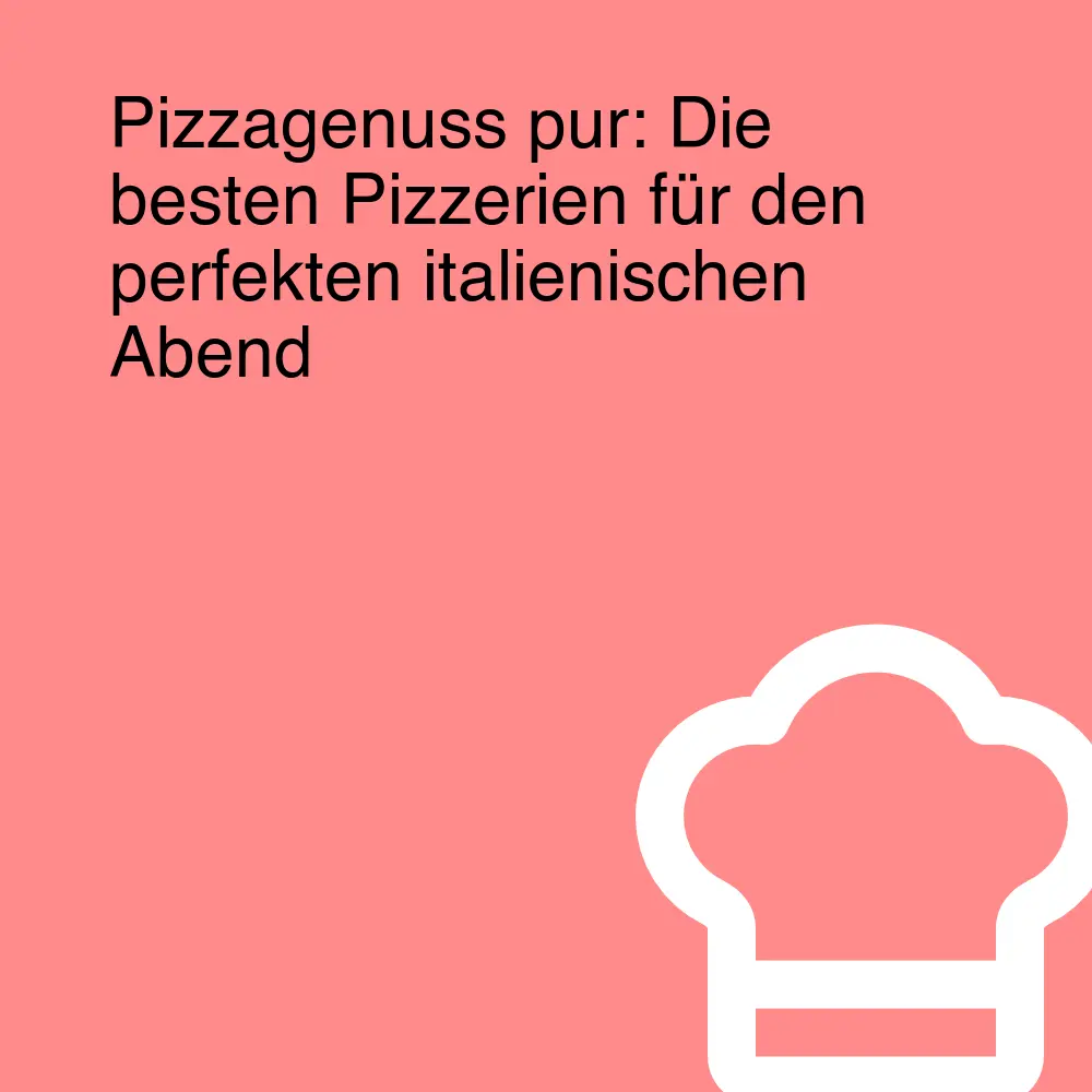 Pizzagenuss pur: Die besten Pizzerien für den perfekten italienischen Abend Pizzagenuss pur: Die besten Pizzerien für den perfekten italienischen Abend