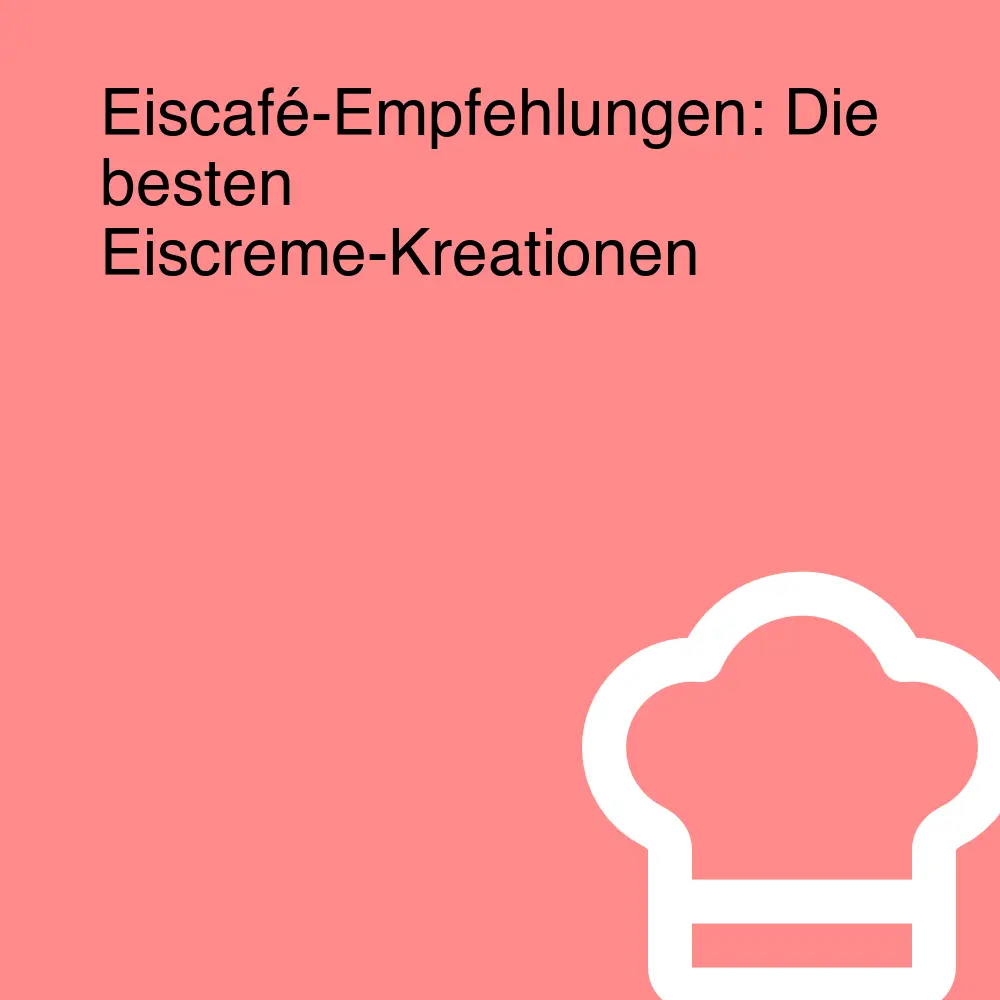 Eiscafé-Empfehlungen: Die besten Eiscreme-Kreationen Eiscafé-Empfehlungen: Die besten Eiscreme-Kreationen