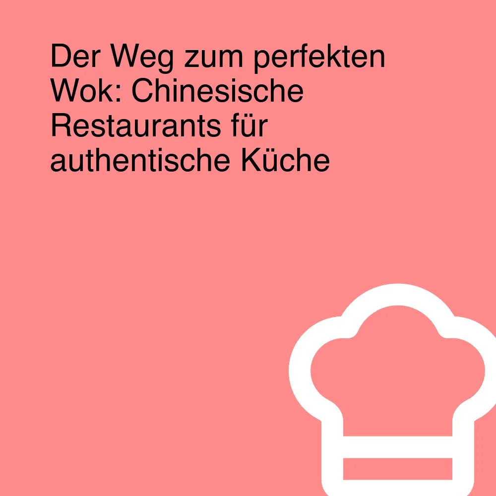 Der Weg zum perfekten Wok: Chinesische Restaurants für authentische Küche