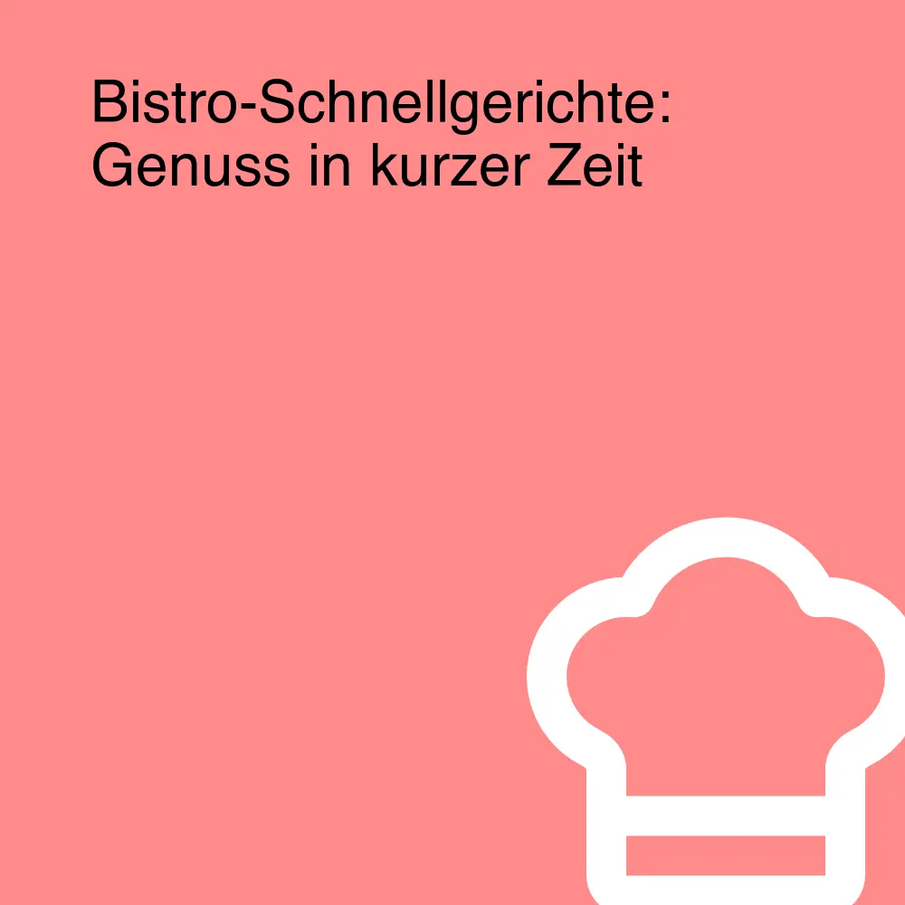 Bistro-Schnellgerichte: Genuss in kurzer Zeit