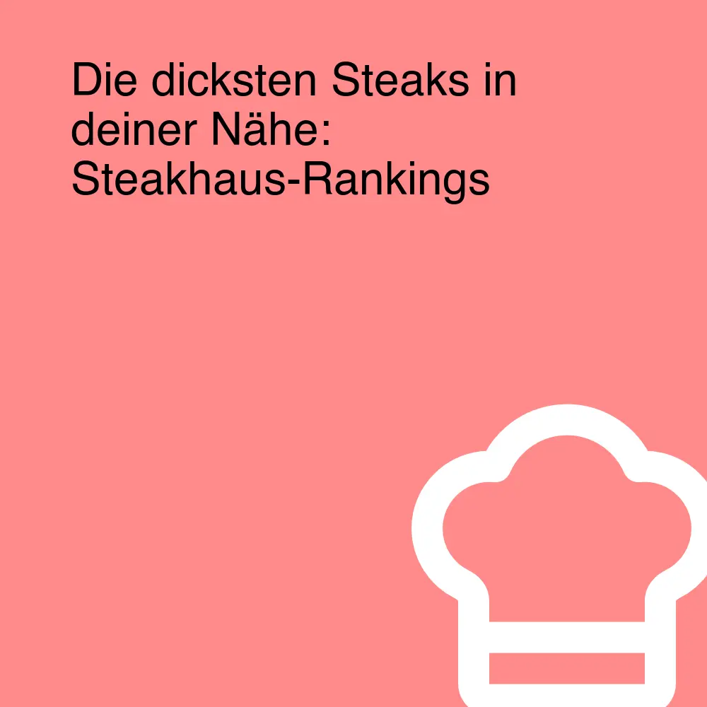 Die dicksten Steaks in deiner Nähe: Steakhaus-Rankings