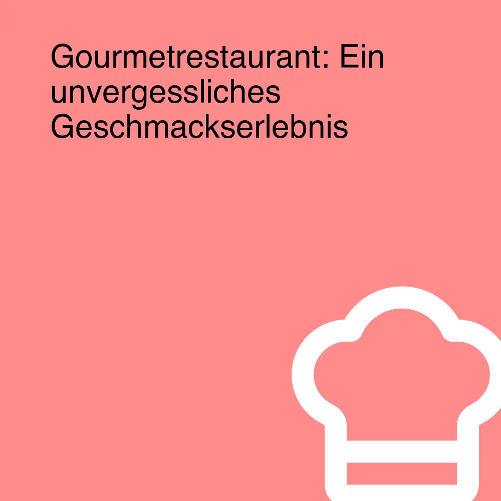Gourmetrestaurant: Ein unvergessliches Geschmackserlebnis