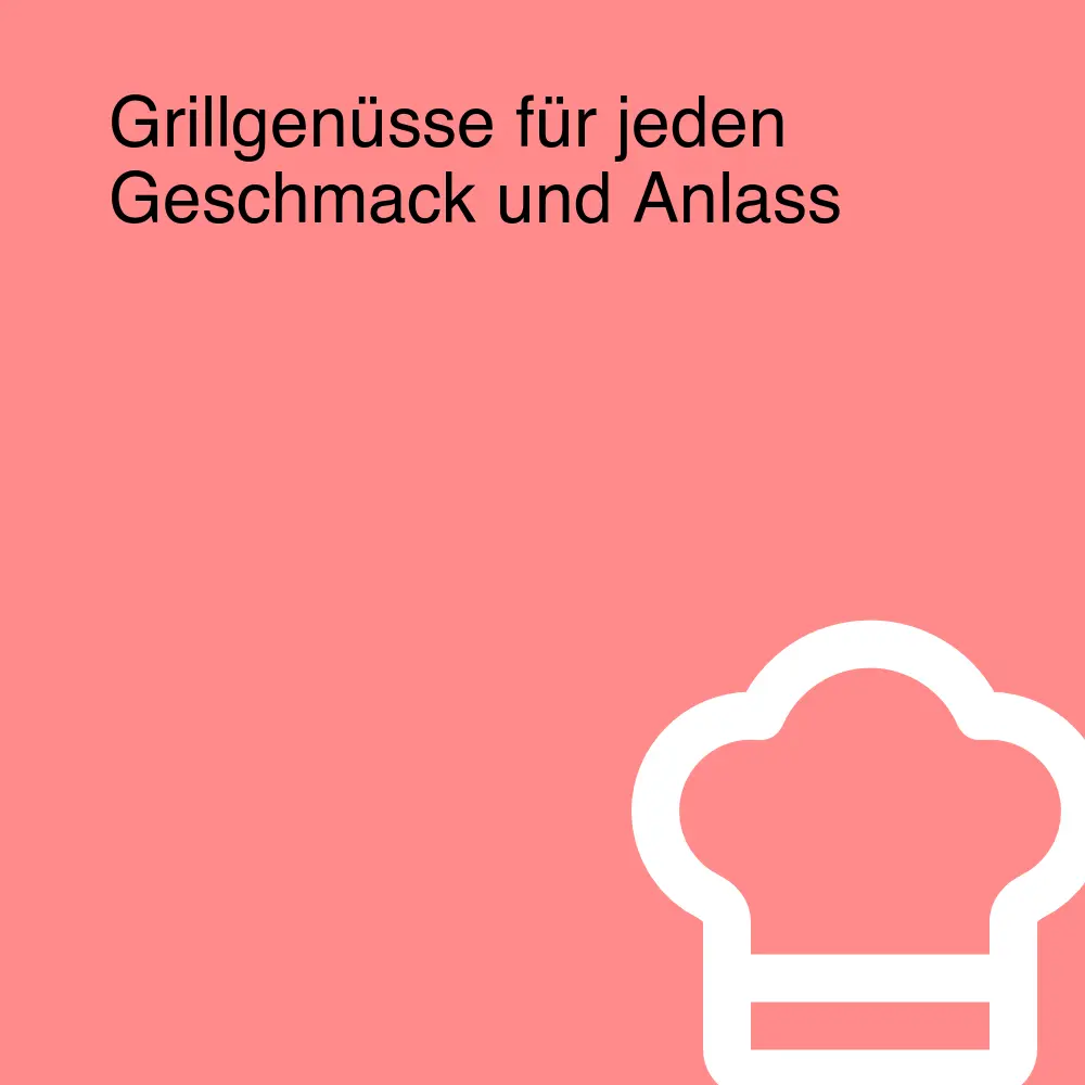 Grillgenüsse für jeden Geschmack und Anlass