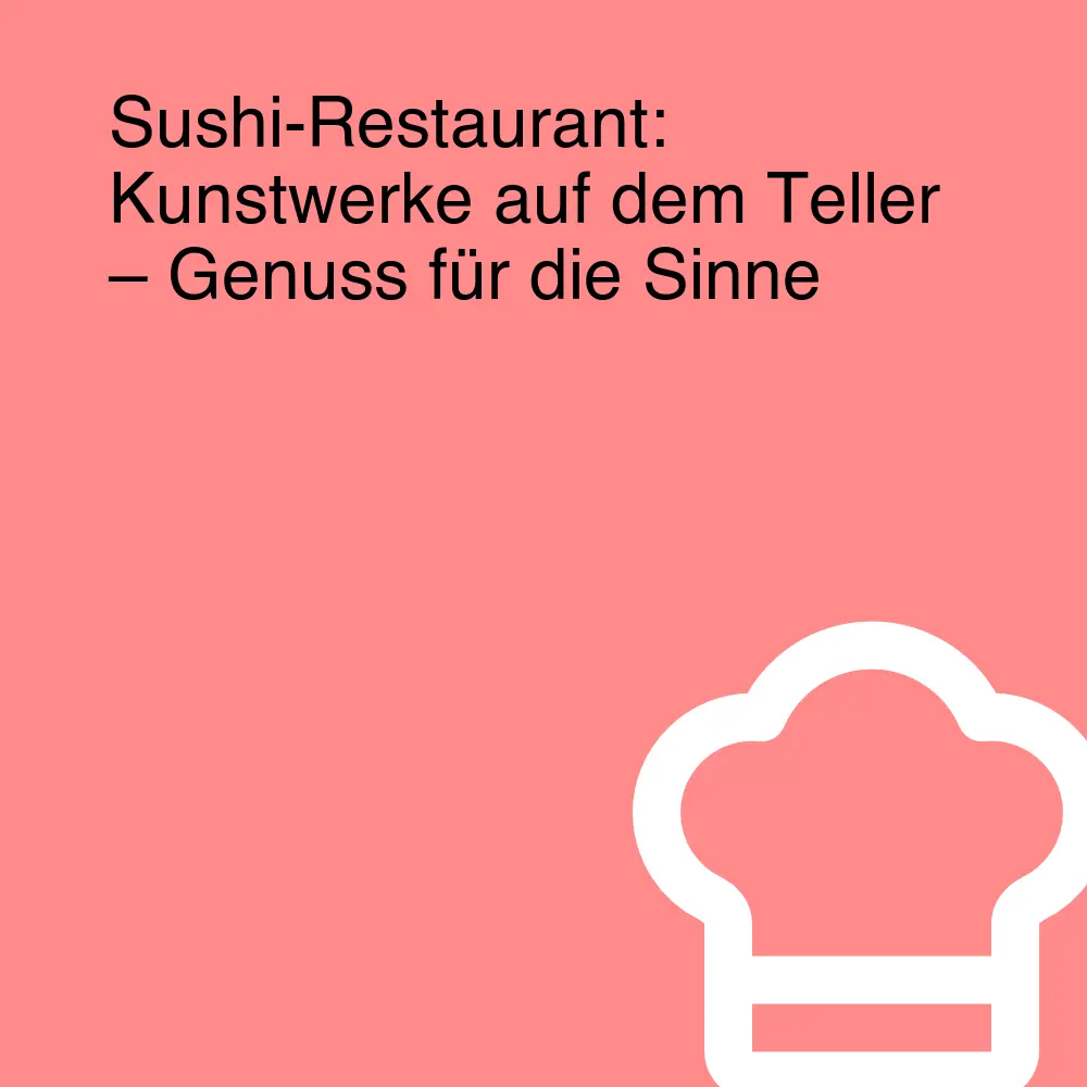 Sushi-Restaurant: Kunstwerke auf dem Teller – Genuss für die Sinne