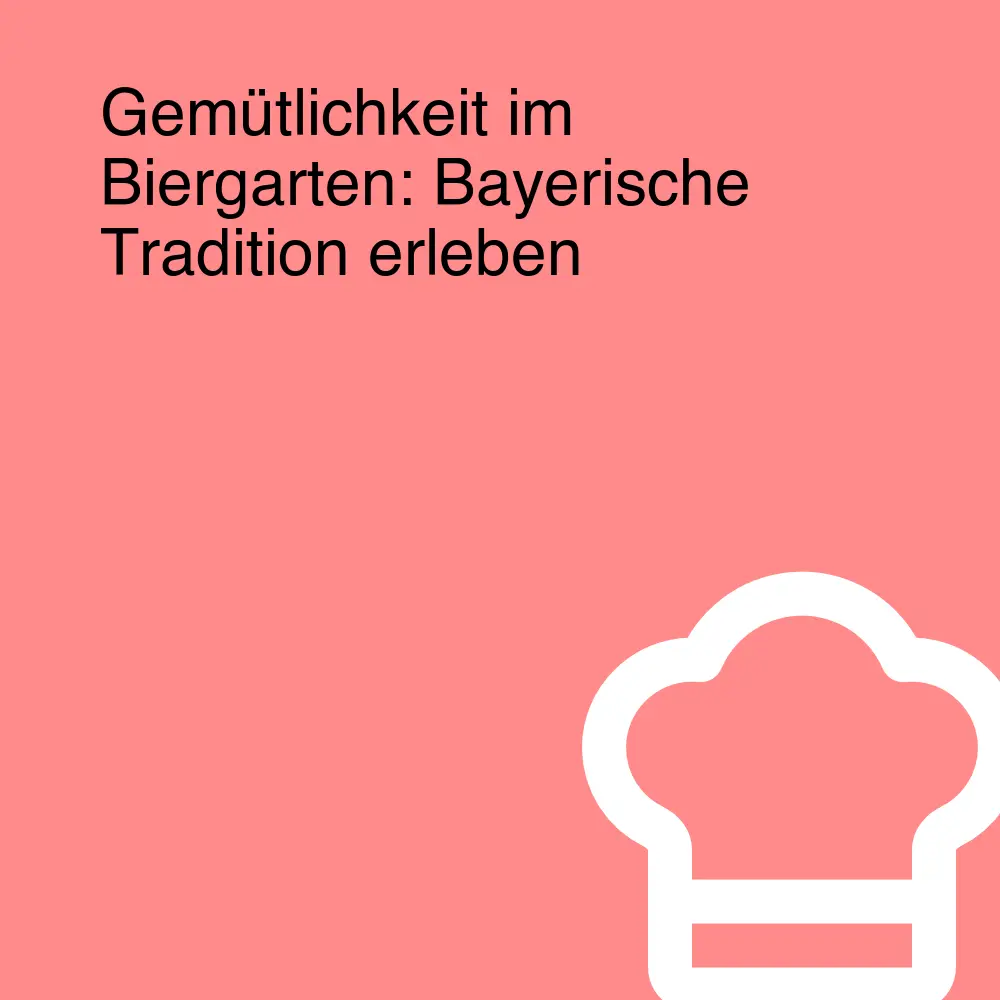 Gemütlichkeit im Biergarten: Bayerische Tradition erleben