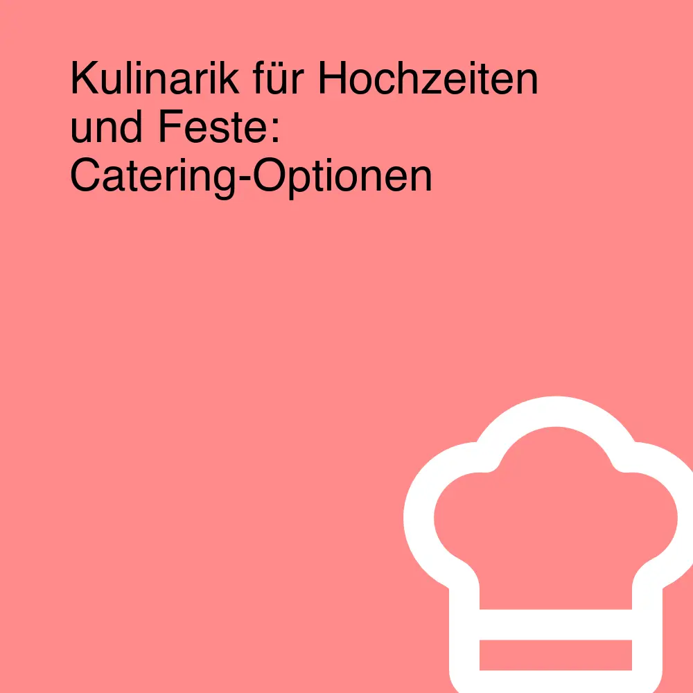 Kulinarik für Hochzeiten und Feste: Catering-Optionen