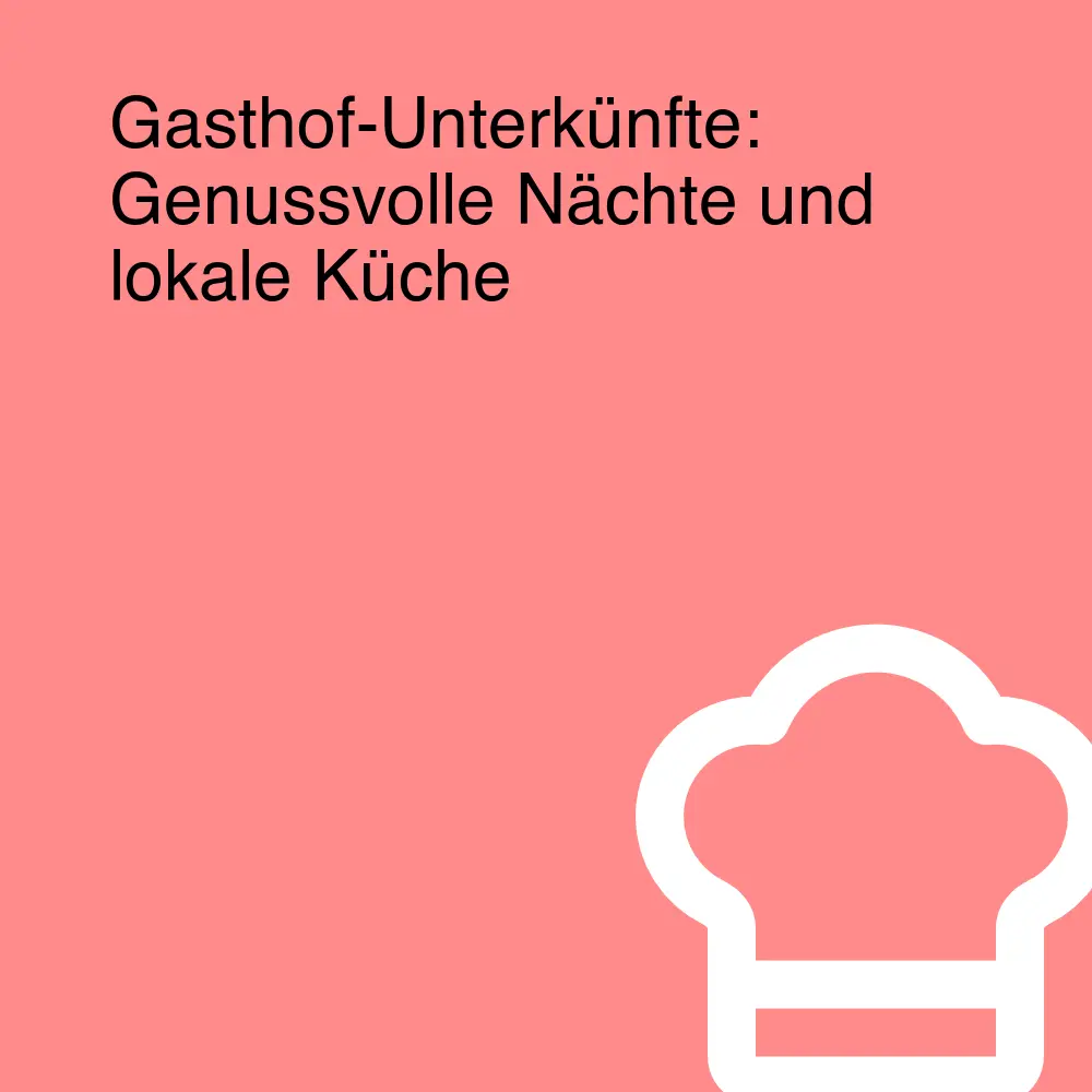 Gasthof-Unterkünfte: Genussvolle Nächte und lokale Küche