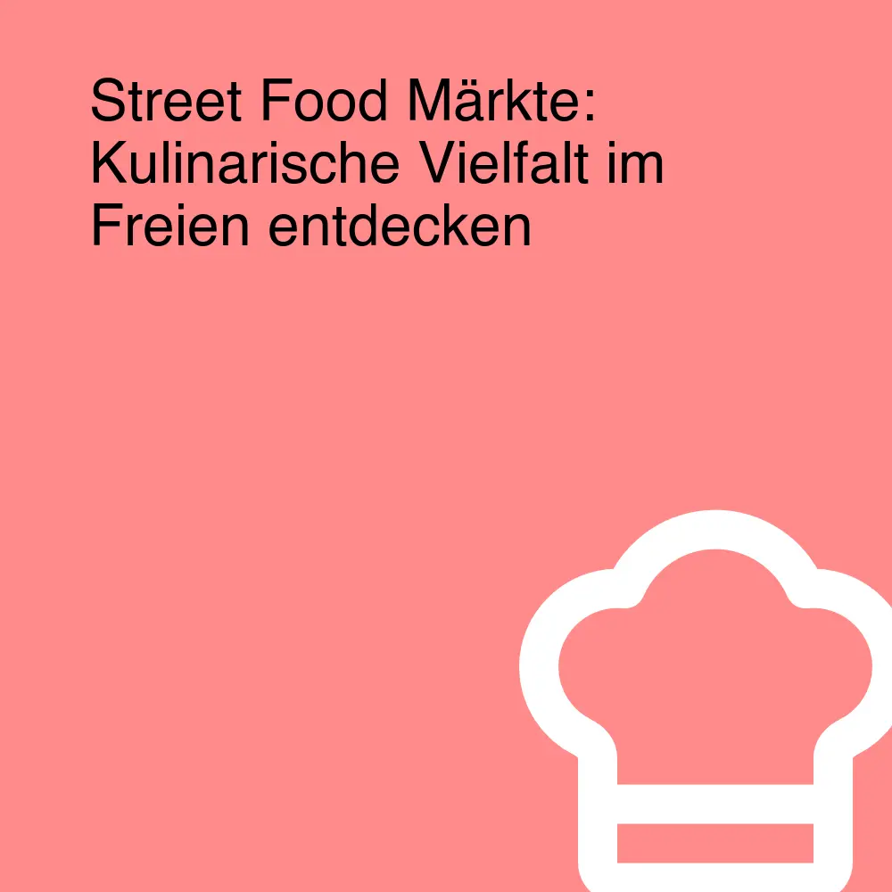 Street Food Märkte: Kulinarische Vielfalt im Freien entdecken