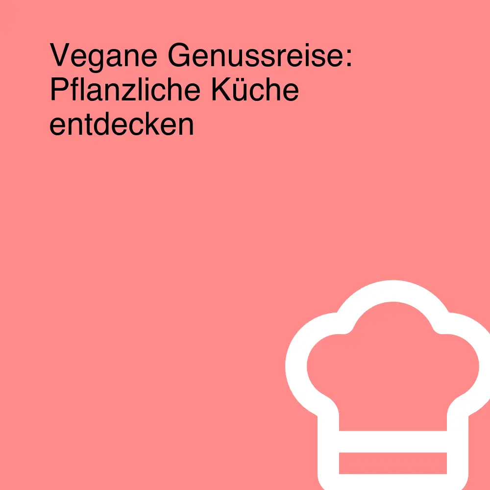 Vegane Genussreise: Pflanzliche Küche entdecken