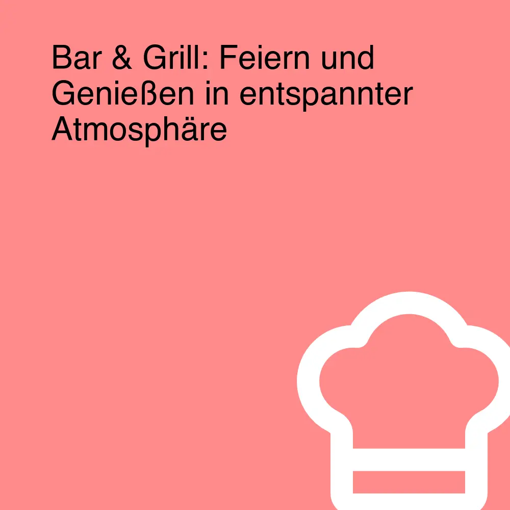 Bar & Grill: Feiern und Genießen in entspannter Atmosphäre