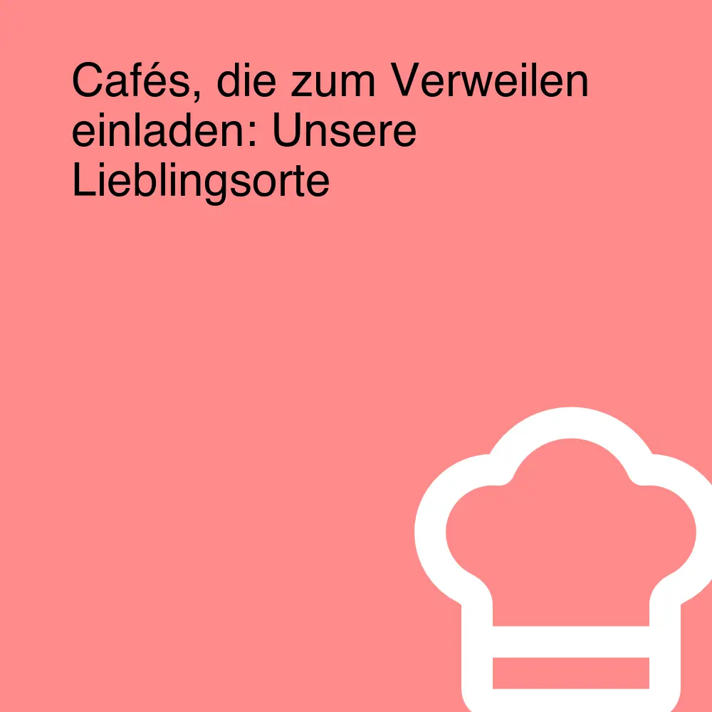 Cafés, die zum Verweilen einladen: Unsere Lieblingsorte