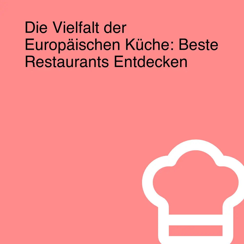 Die Vielfalt der Europäischen Küche: Beste Restaurants Entdecken
