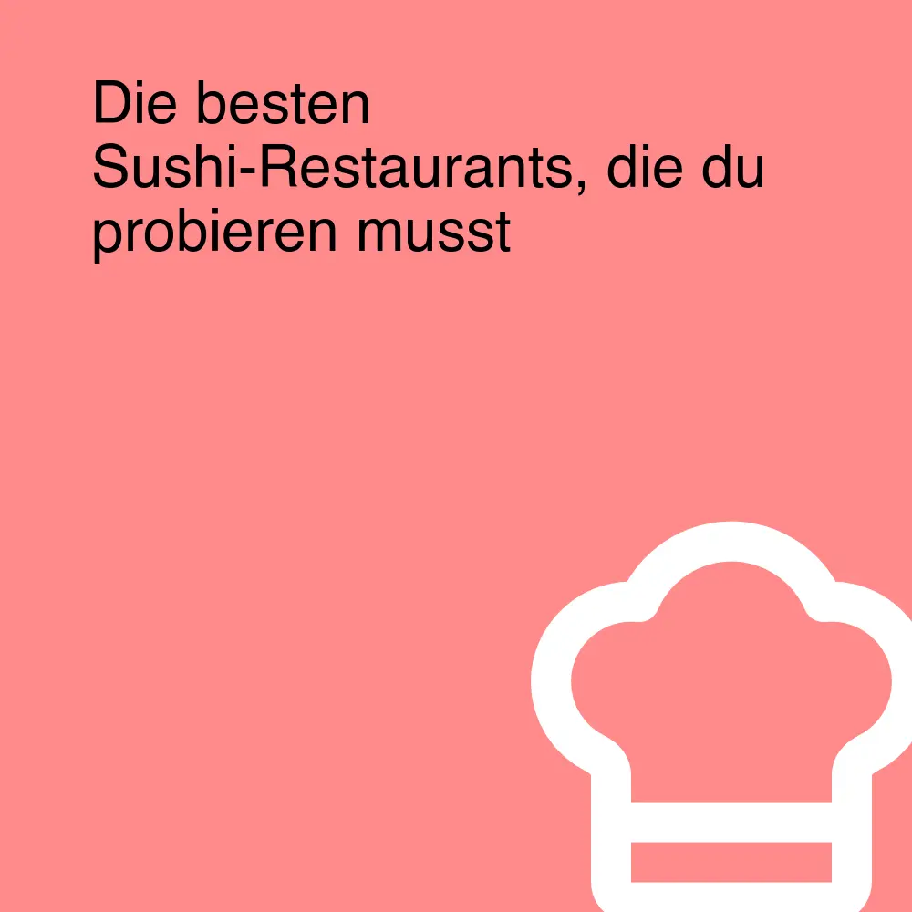 Die besten Sushi-Restaurants, die du probieren musst