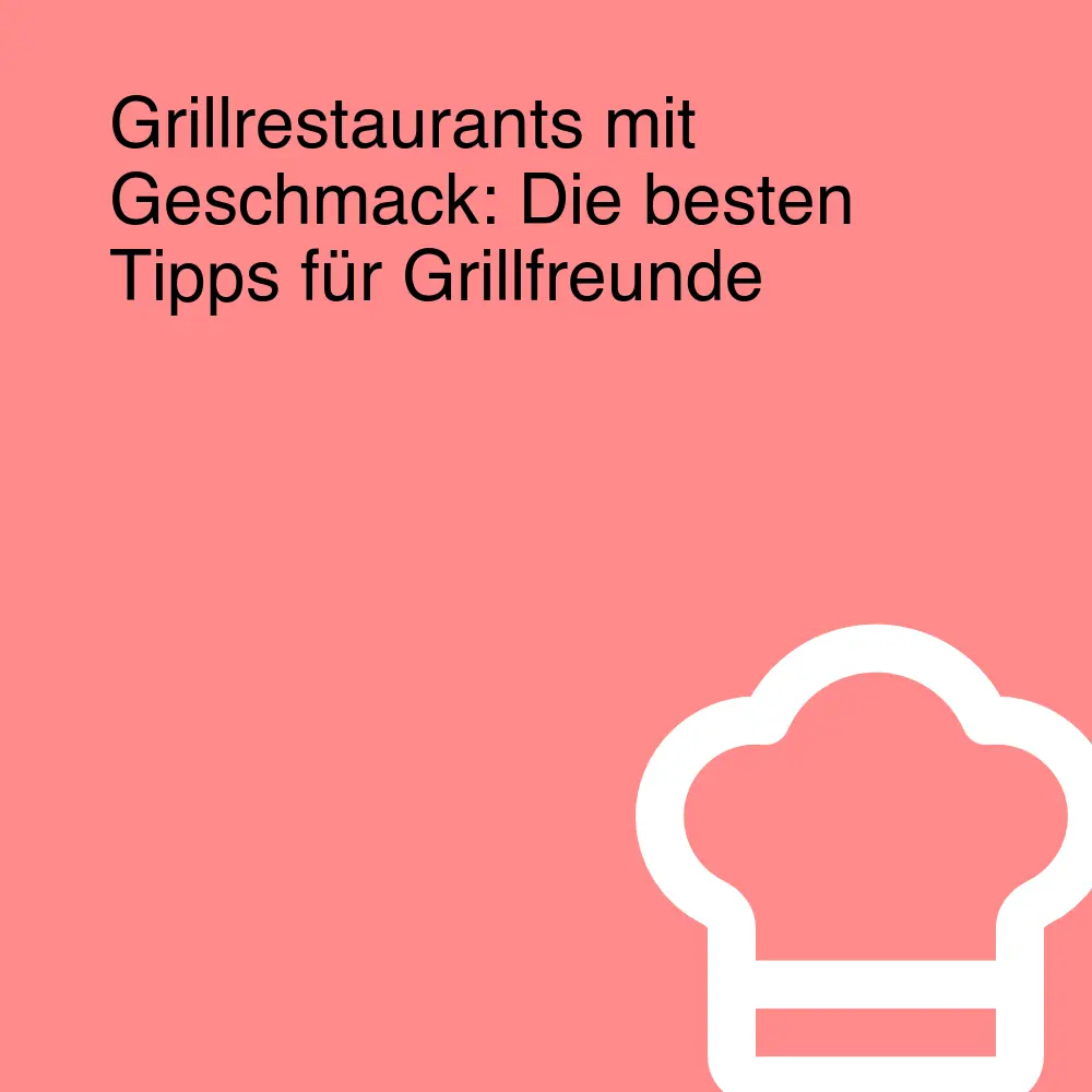 Grillrestaurants mit Geschmack: Die besten Tipps für Grillfreunde
