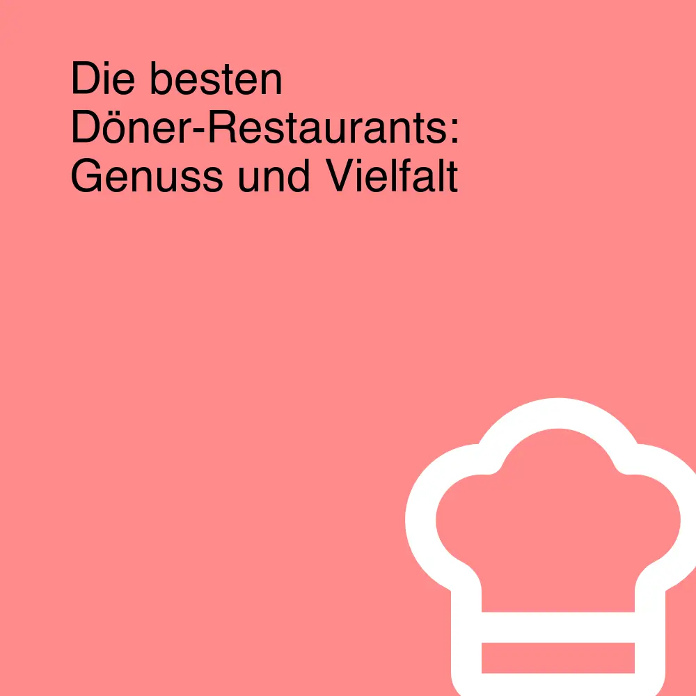 Die besten Döner-Restaurants: Genuss und Vielfalt