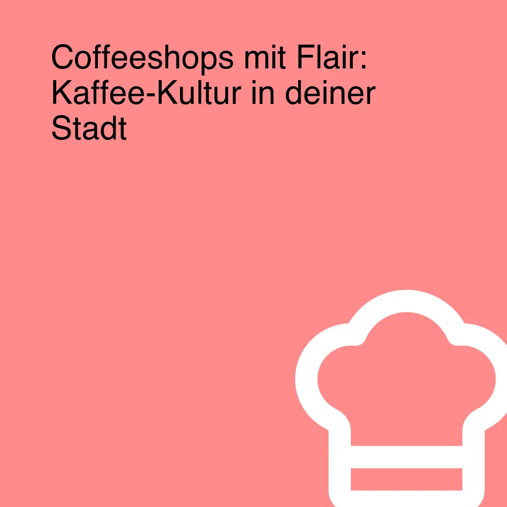 Coffeeshops mit Flair: Kaffee-Kultur in deiner Stadt