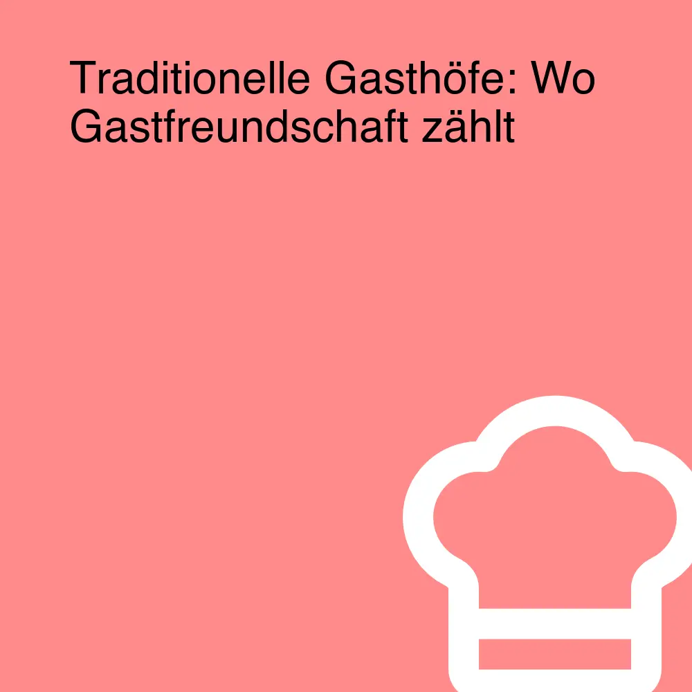 Traditionelle Gasthöfe: Wo Gastfreundschaft zählt