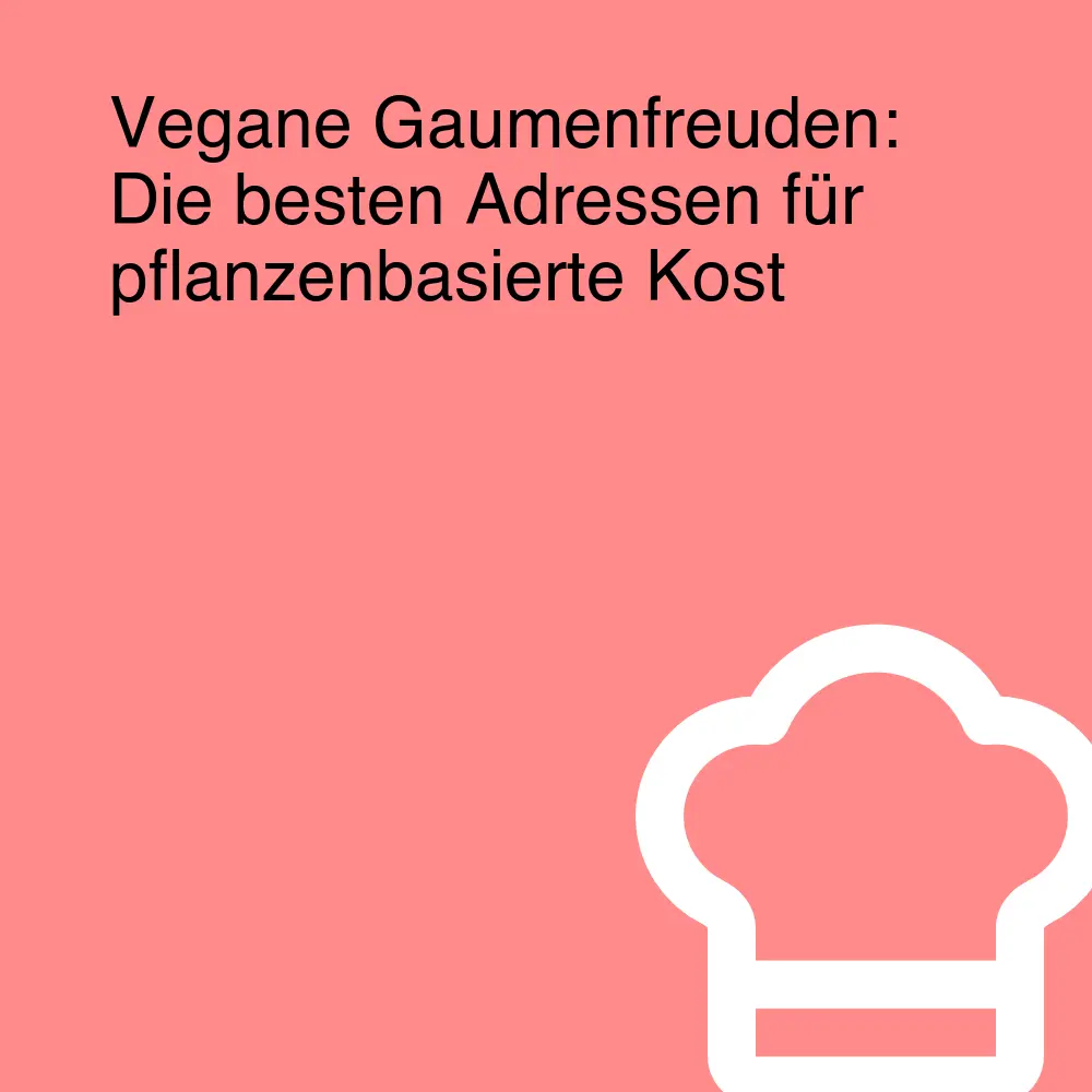 Vegane Gaumenfreuden: Die besten Adressen für pflanzenbasierte Kost