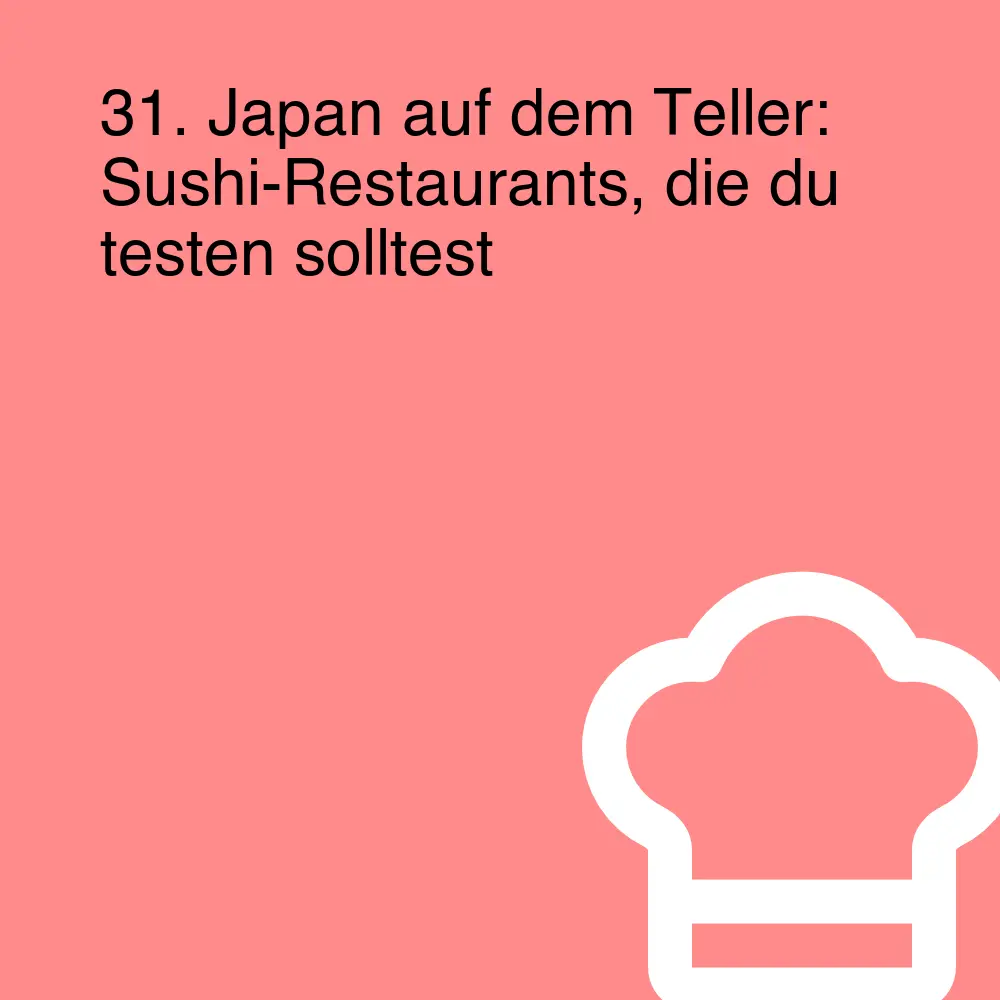 31. Japan auf dem Teller: Sushi-Restaurants, die du testen solltest