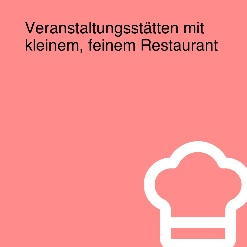 Veranstaltungsstätten mit kleinem, feinem Restaurant