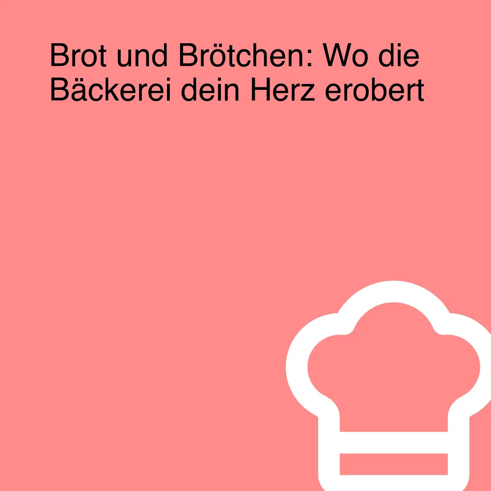 Brot und Brötchen: Wo die Bäckerei dein Herz erobert