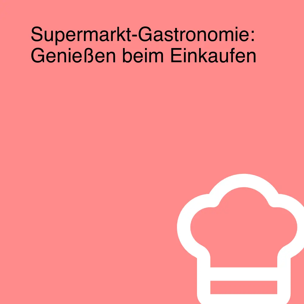 Supermarkt-Gastronomie: Genießen beim Einkaufen