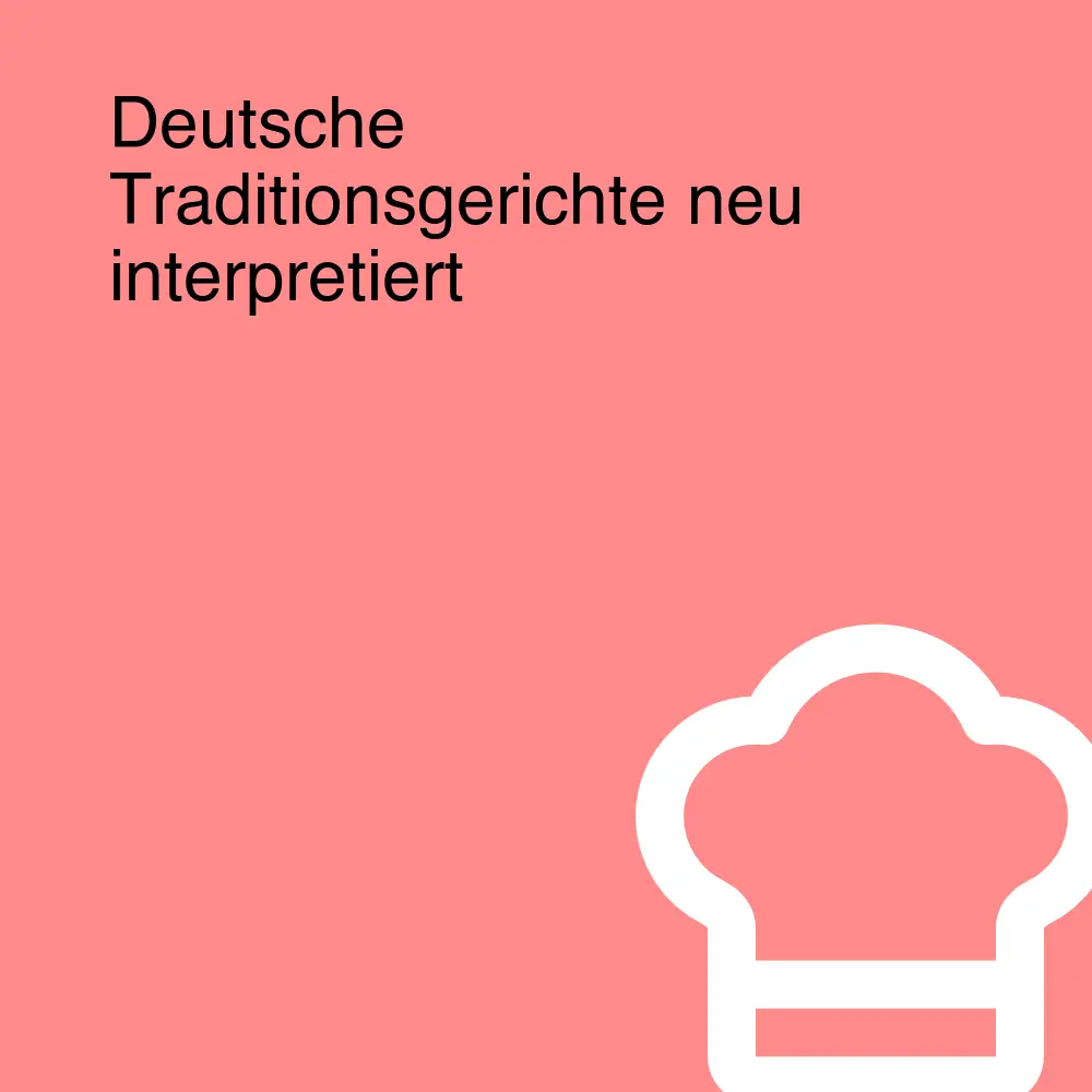 Deutsche Traditionsgerichte neu interpretiert