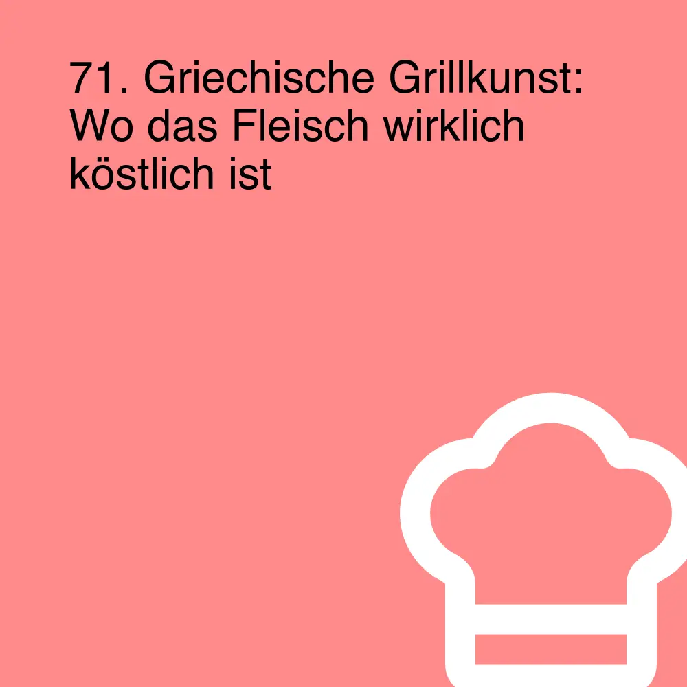 71. Griechische Grillkunst: Wo das Fleisch wirklich köstlich ist
